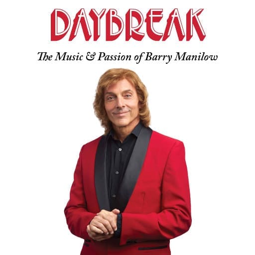 Daybreak - The Music and Passion of Barry Manilow Vancouver Tickets
