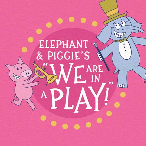 Elephant & Piggie's We Are In A Play! Tickets