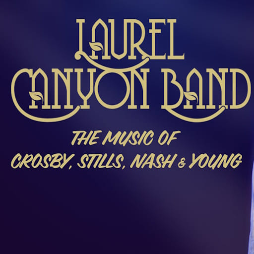 Laurel Canyon - Tribute to Crosby, Stills, Nash and Young Vancouver Tickets
